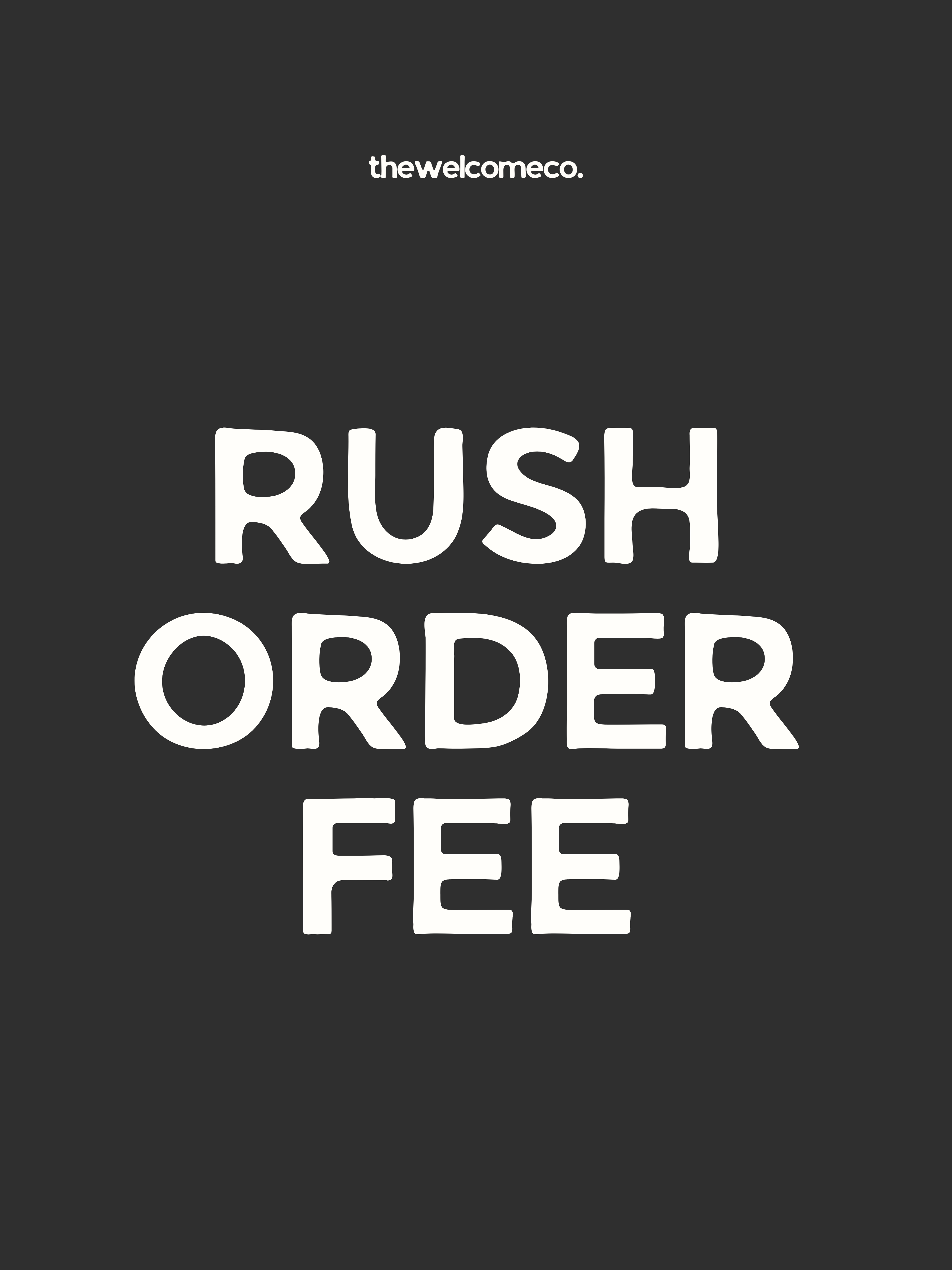 Black background with white text 'RUSH ORDER FEE' and 'thewelcomeco.' at the top.